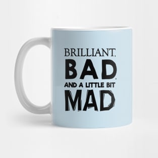 Brilliant, Bad, and a little bit Mad Mug